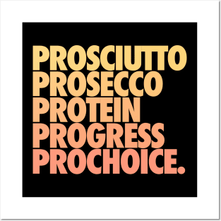 Prosciutto Prosecco Protein Progress Prochoice Posters and Art